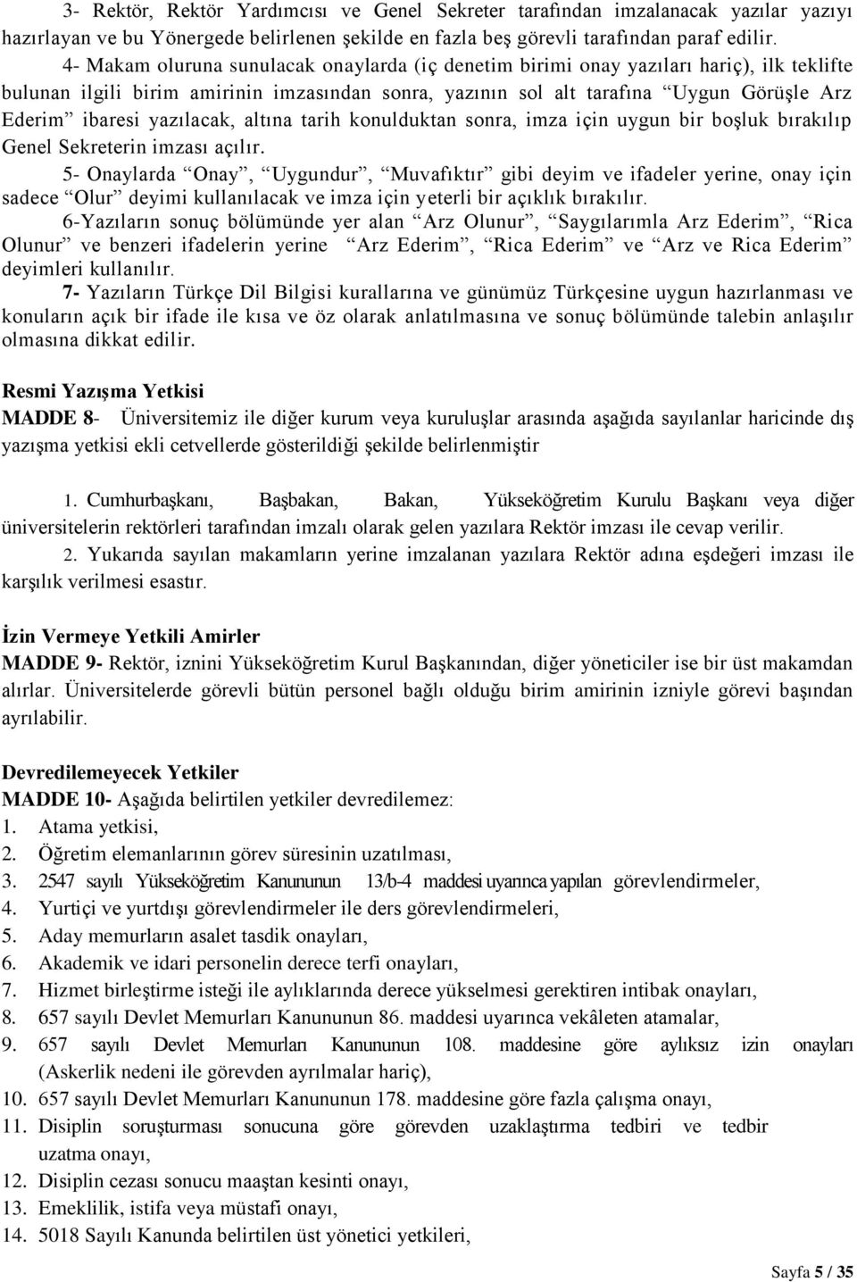 yazılacak, altına tarih konulduktan sonra, imza için uygun bir boşluk bırakılıp Genel Sekreterin imzası açılır.