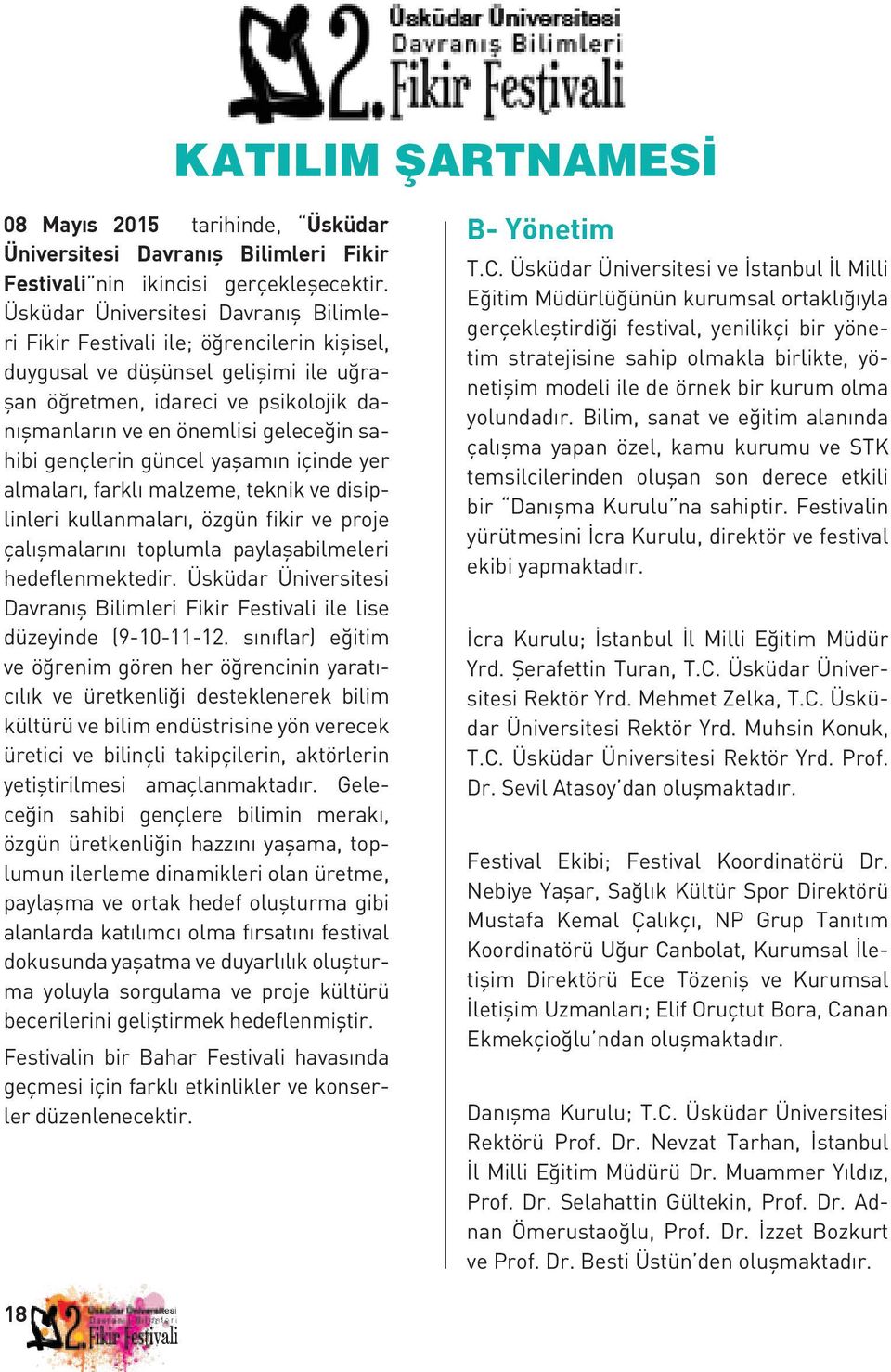 sahibi gençlerin güncel yaşamın içinde yer almaları, farklı malzeme, teknik ve disiplinleri kullanmaları, özgün fikir ve proje çalışmalarını toplumla paylaşabilmeleri hedeflenmektedir.