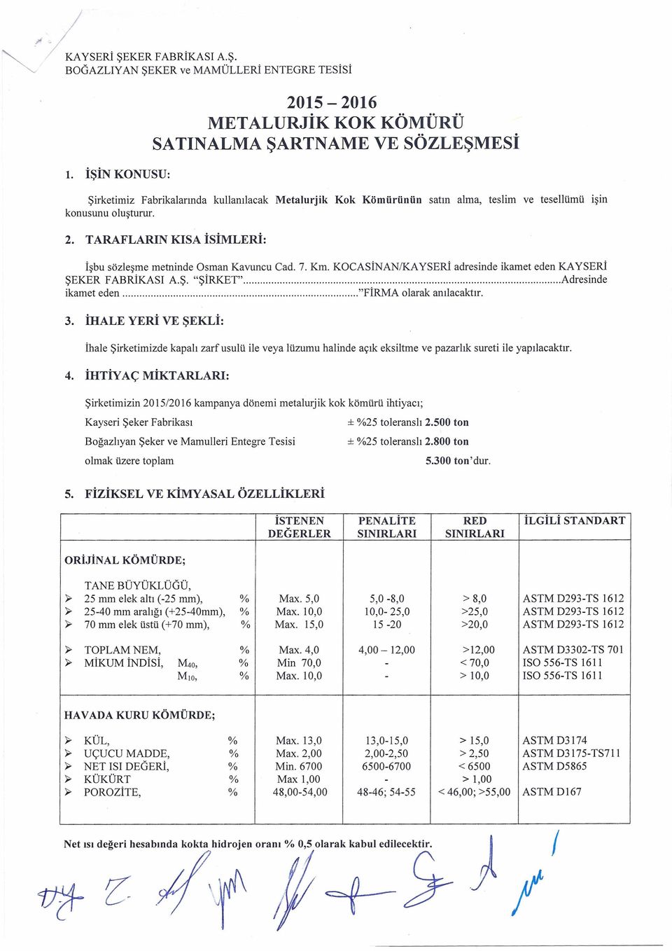 7. Km. KOCASİNANıKAYSERİ adresnde kamet eden KAYSERİ ŞEKER FABRİKASI A.Ş. "ŞİRKET" Adresnde kamet eden "FİRMA olarak anılacaktır. 3.