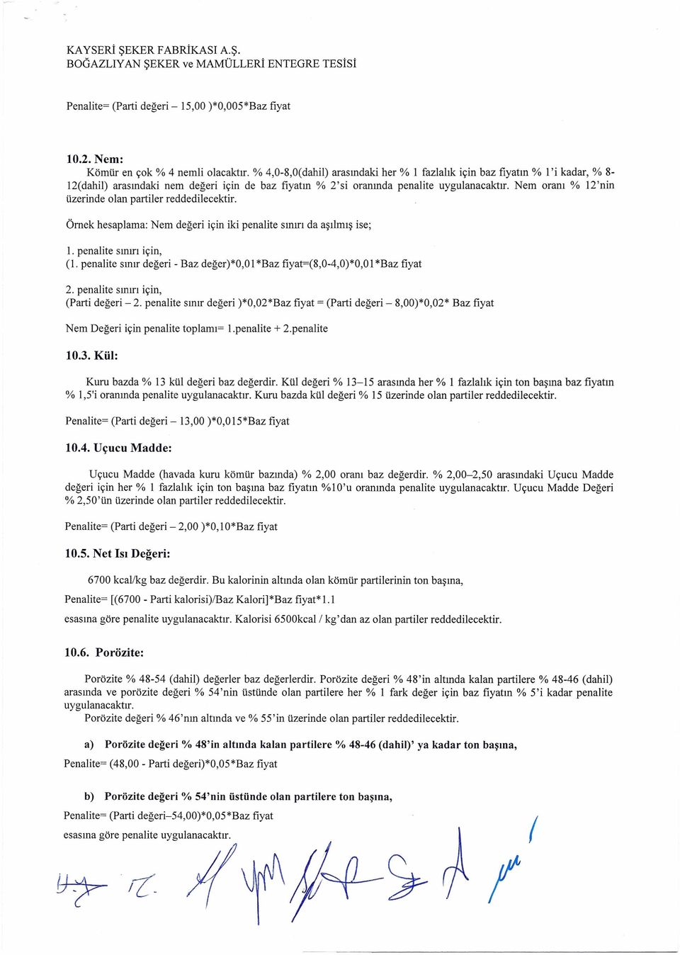 Nem oranı % 12'nn üzernde olan partler reddedlecektr. Örnek hesaplama: Nem değer çn k penalte sınırı da aşılmış se; 1. penalte sınırı çn, (1.