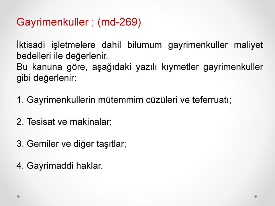 Bu kanuna göre, aşağıdaki yazılı kıymetler gayrimenkuller gibi değerlenir: 1.