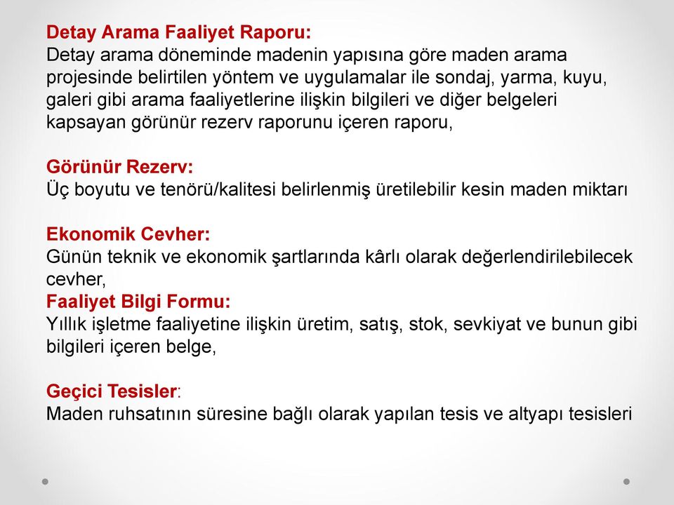 üretilebilir kesin maden miktarı Ekonomik Cevher: Günün teknik ve ekonomik şartlarında kârlı olarak değerlendirilebilecek cevher, Faaliyet Bilgi Formu: Yıllık işletme