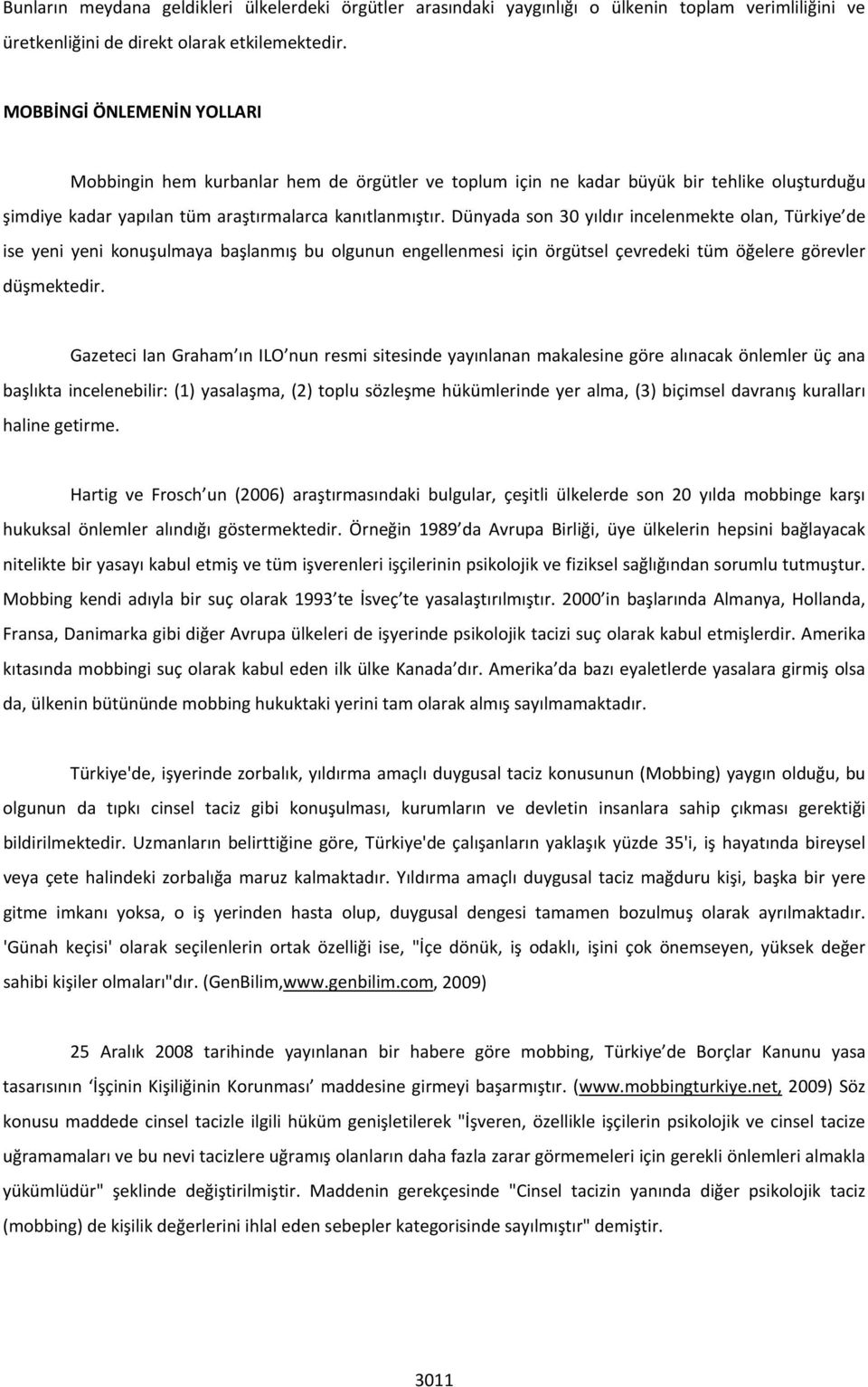 Dünyada son 30 yıldır incelenmekte olan, Türkiye de ise yeni yeni konuşulmaya başlanmış bu olgunun engellenmesi için örgütsel çevredeki tüm öğelere görevler düşmektedir.