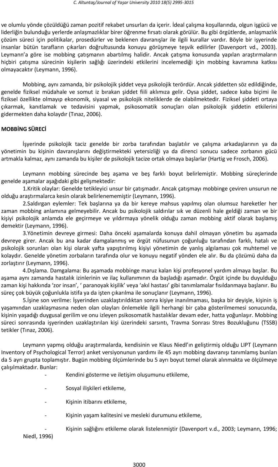 Bu gibi örgütlerde, anlaşmazlık çözüm süreci için politikalar, prosedürler ve beklenen davranışlar ile ilgili kurallar vardır.