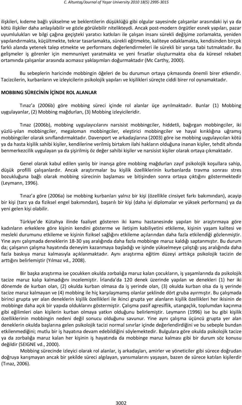 Ancak post modern örgütler esnek yapıları, pazar uyumlulukları ve bilgi çağına geçişteki yaratıcı katkıları ile çalışan insanı sürekli değişime zorlamakta, yeniden yapılandırmakta, küçültmekte,