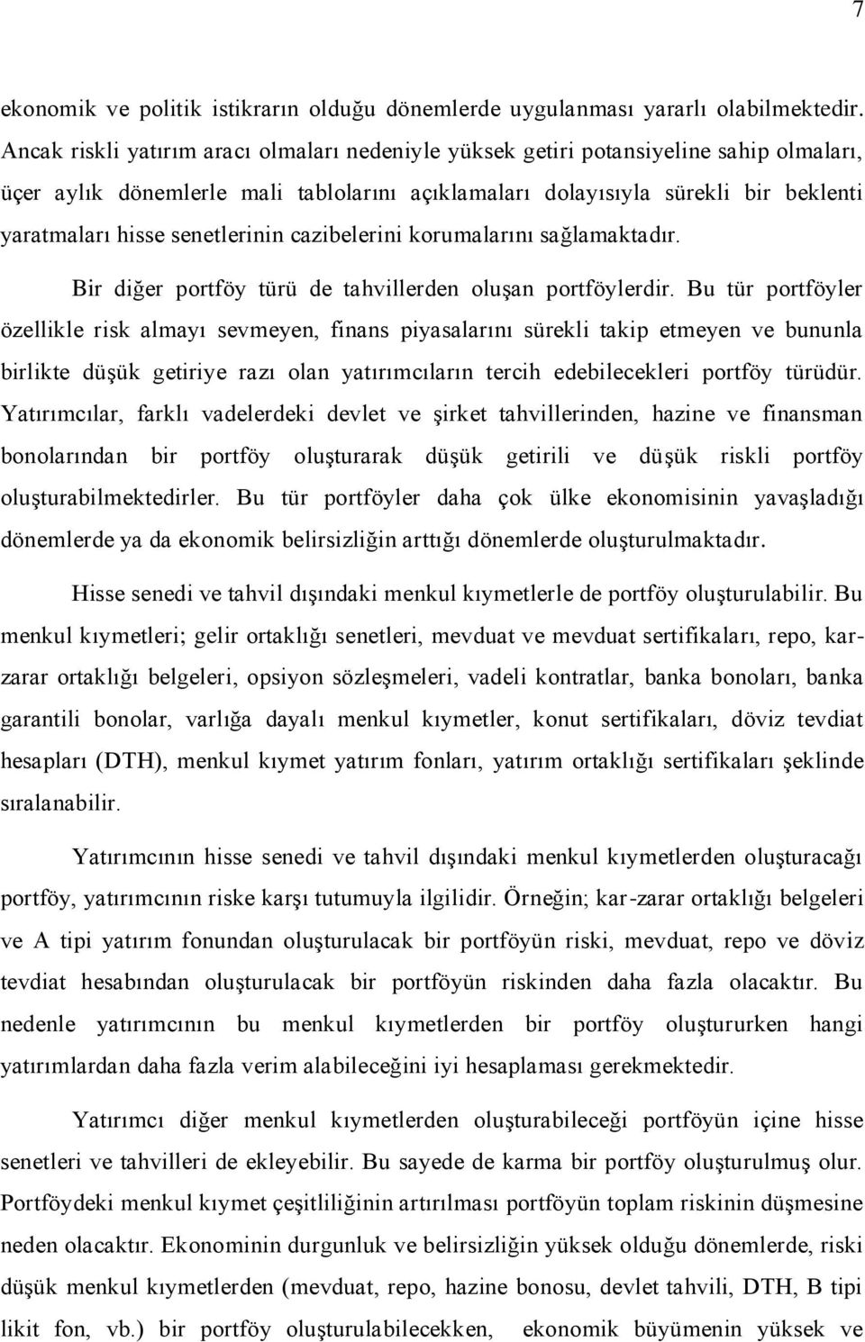 senetlerinin cazibelerini korumalarını sağlamaktadır. Bir diğer portföy türü de tahvillerden oluģan portföylerdir.