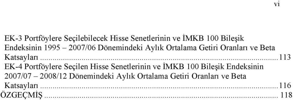 .. 113 EK-4 Portföylere Seçilen Hisse Senetlerinin ve İMKB 100 Bileşik Endeksinin