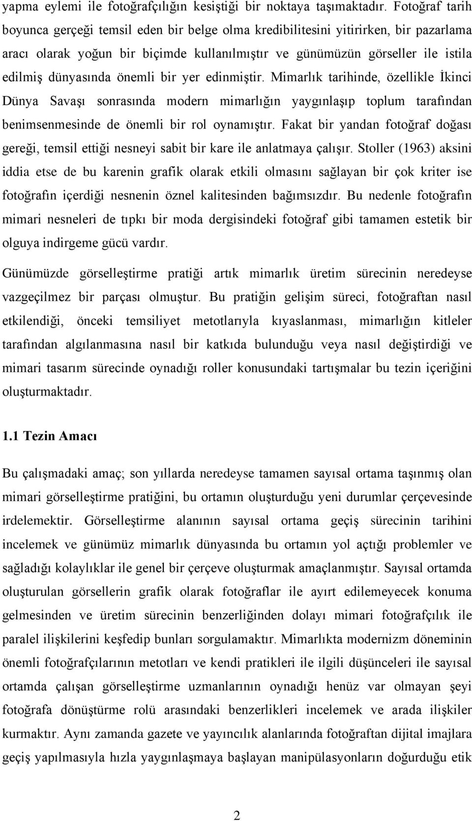 önemli bir yer edinmiştir. Mimarlık tarihinde, özellikle İkinci Dünya Savaşı sonrasında modern mimarlığın yaygınlaşıp toplum tarafından benimsenmesinde de önemli bir rol oynamıştır.