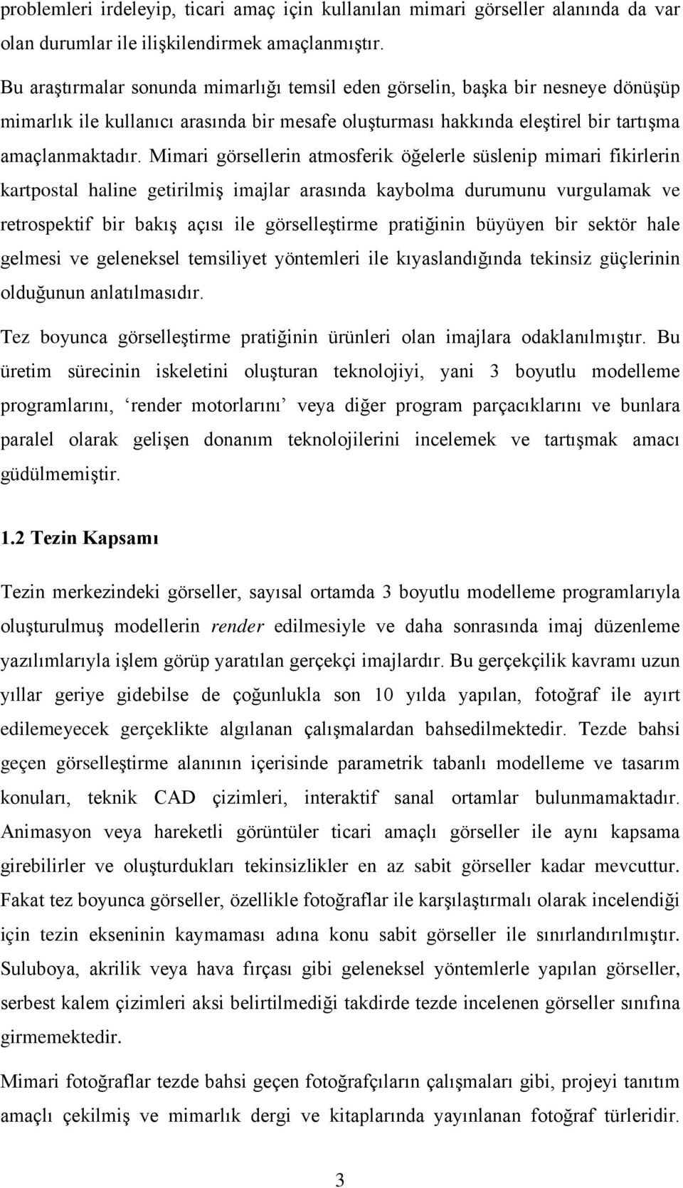 Mimari görsellerin atmosferik öğelerle süslenip mimari fikirlerin kartpostal haline getirilmiş imajlar arasında kaybolma durumunu vurgulamak ve retrospektif bir bakış açısı ile görselleştirme