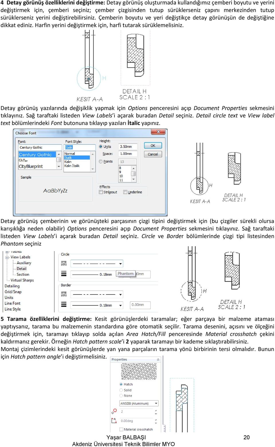 Detay görünüş yazılarında değişiklik yapmak için Options penceresini açıp Document Properties sekmesini tıklayınız. Sağ taraftaki listeden View Labels i açarak buradan Detail seçiniz.