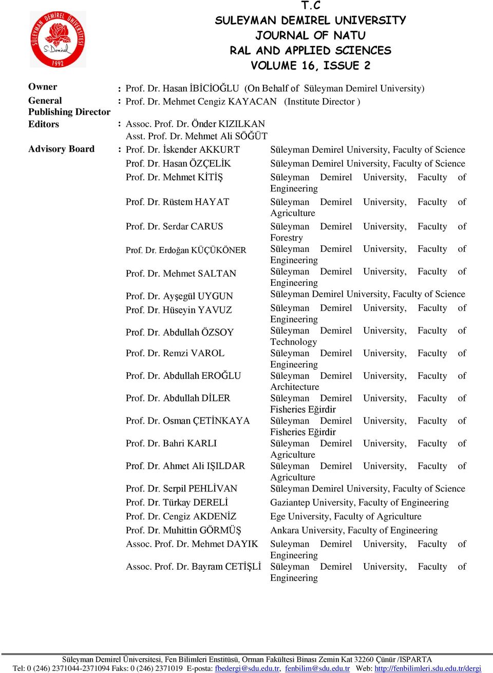 Dr. İskender AKKURT Süleyman Demirel University, Faculty of Science Prof. Dr. Hasan ÖZÇELİK Süleyman Demirel University, Faculty of Science Prof. Dr. Mehmet KİTİŞ Süleyman Demirel University, Faculty of Prof.