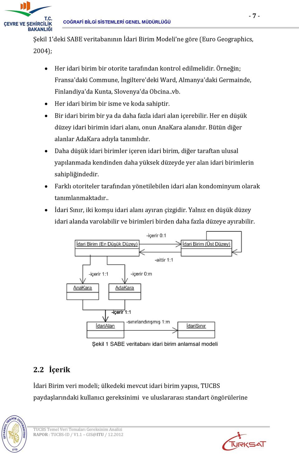 Bir idari birim bir ya da daha fazla idari alan içerebilir. Her en düşük düzey idari birimin idari alanı, onun Anaara alanıdır. Bütün diğer alanlar Adaara adıyla tanımlıdır.