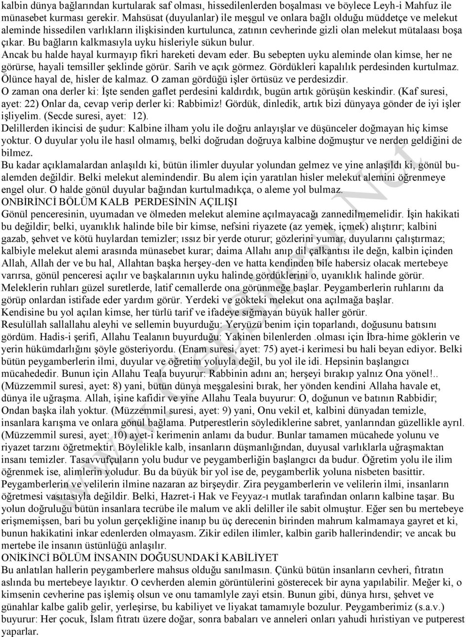 Bu bağların kalkmasıyla uyku hisleriyle sükun bulur. Ancak bu halde hayal kurmayıp fikri hareketi devam eder. Bu sebepten uyku aleminde olan kimse, her ne görürse, hayali temsiller şeklinde görür.