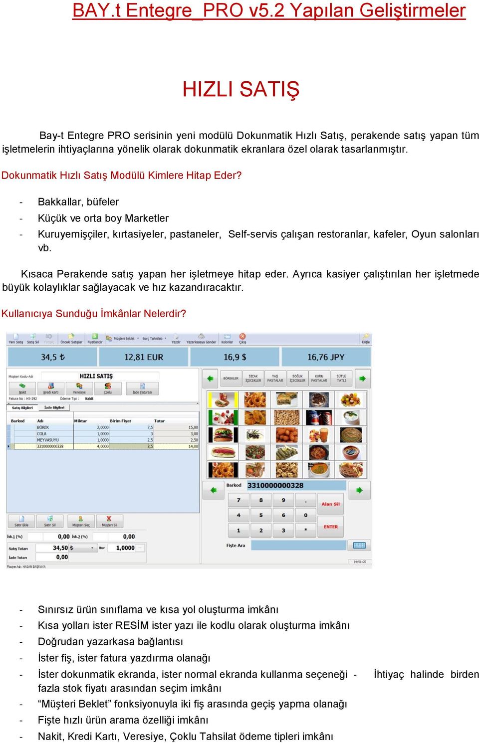 olarak tasarlanmıştır. Dokunmatik Hızlı Satış Modülü Kimlere Hitap Eder?