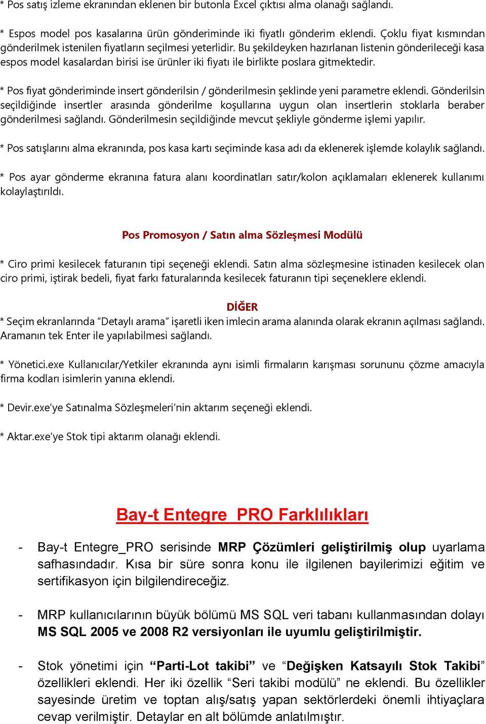 Bu şekildeyken hazırlanan listenin gönderileceği kasa espos model kasalardan birisi ise ürünler iki fiyatı ile birlikte poslara gitmektedir.