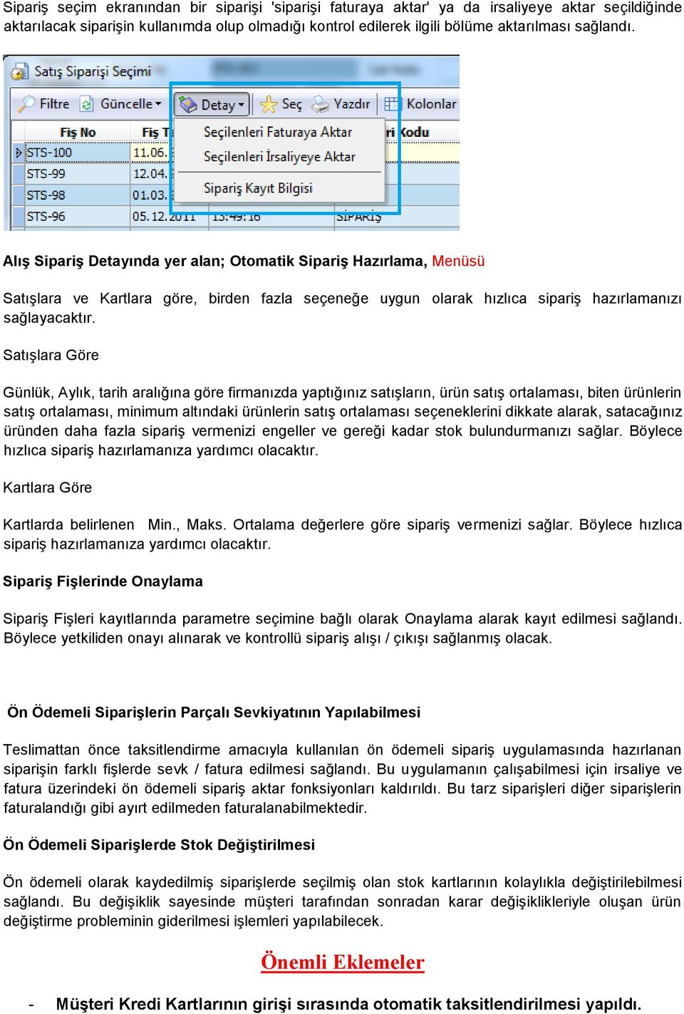 Satışlara Göre Günlük, Aylık, tarih aralığına göre firmanızda yaptığınız satışların, ürün satış ortalaması, biten ürünlerin satış ortalaması, minimum altındaki ürünlerin satış ortalaması