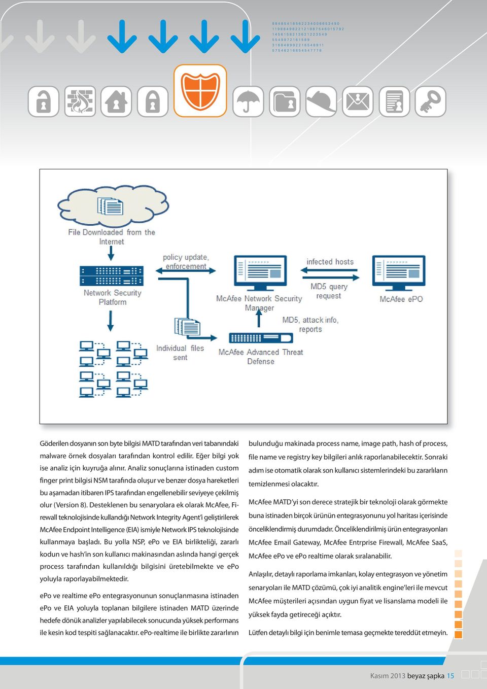 Desteklenen bu senaryolara ek olarak McAfee, Firewall teknolojisinde kullandığı Network Integrity Agent i geliştirilerek McAfee Endpoint Intelligence (EIA) ismiyle Network IPS teknolojisinde