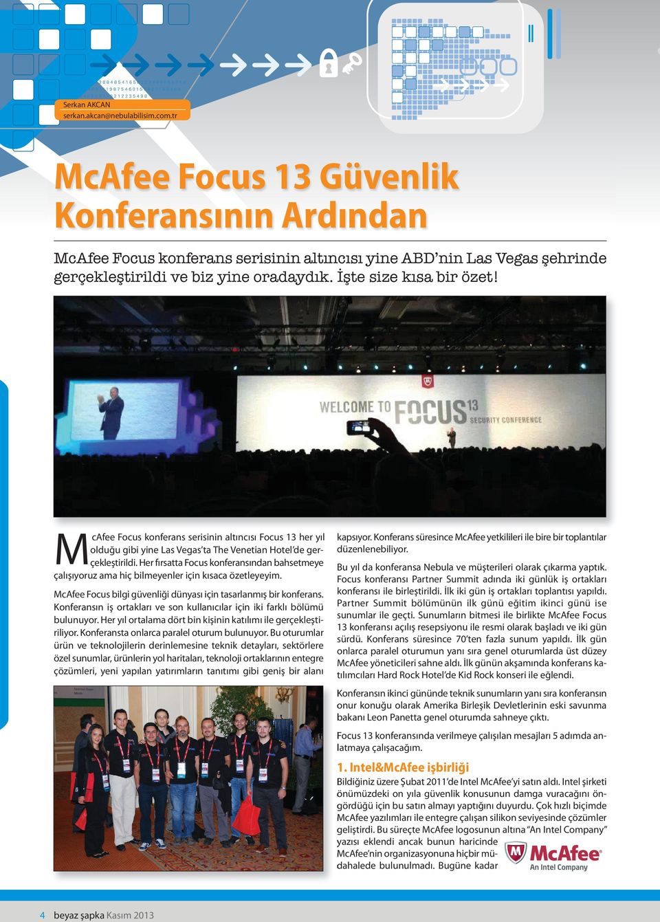 McAfee Focus konferans serisinin altıncısı Focus 13 her yıl olduğu gibi yine Las Vegas ta The Venetian Hotel de gerçekleştirildi.