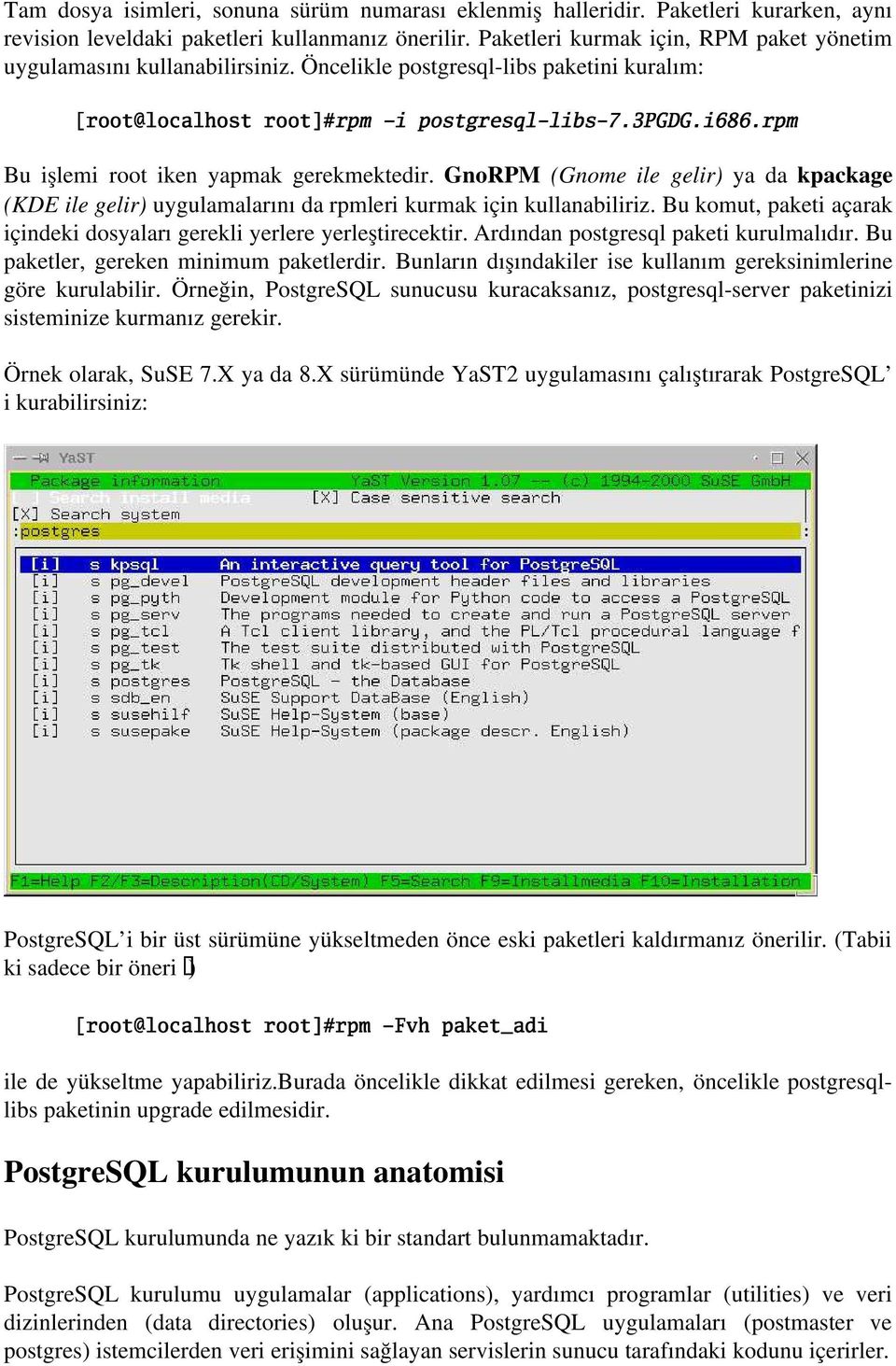 Öncelikle postgresql-libs paketini kuralım: ÃÅÄ Æ5Æ/Ç7È1É;Æ Ê5Ë/ÉÌ Æ Í;ÇÎÄ9Æ/Æ5ÇÐÏ(Ñ/ÒÓ ÔÖÕ ØÓÚÙ5ÛVÜÞÝ/Òß;Û/à;áIâãá/ 9ä/Û â/åðæ(çãèiéëê éæì Ví;î íúæïòó Ô Bu işlemi root iken yapmak gerekmektedir.