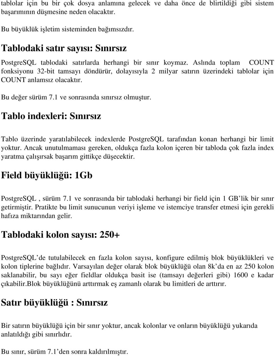 Aslında toplam COUNT fonksiyonu 32-bit tamsayı döndürür, dolayısıyla 2 milyar satırın üzerindeki tablolar için COUNT anlamsız olacaktır. Bu değer sürüm 7.1 ve sonrasında sınırsız olmuştur.