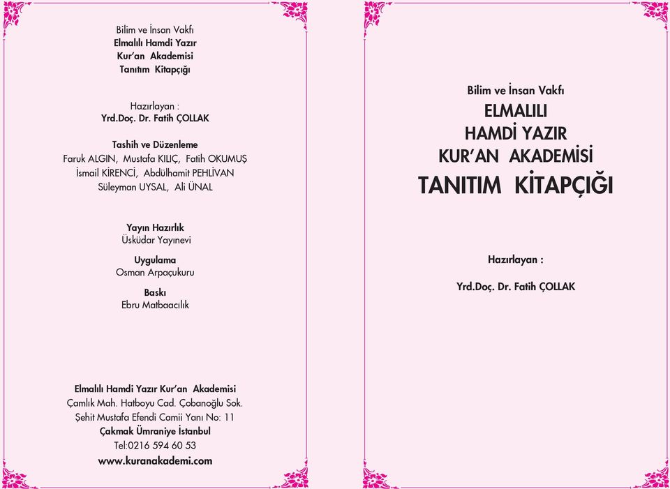 Vakfı Elmalılı Hamdi Yazır Kur an Akademisi TANITIM KİTAPÇIĞI Yayın Hazırlık Üsküdar Yayınevi Uygulama Osman Arpaçukuru Baskı Ebru Matbaacılık Hazırlayan