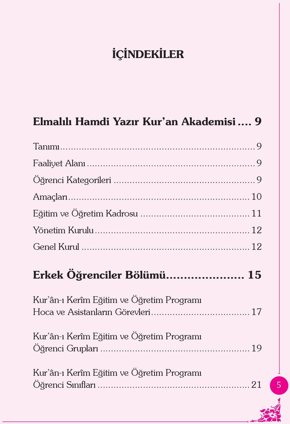 .. 10 Eğitim ve Öğretim Kadrosu... 11 Yönetim Kurulu... 12 Genel Kurul.