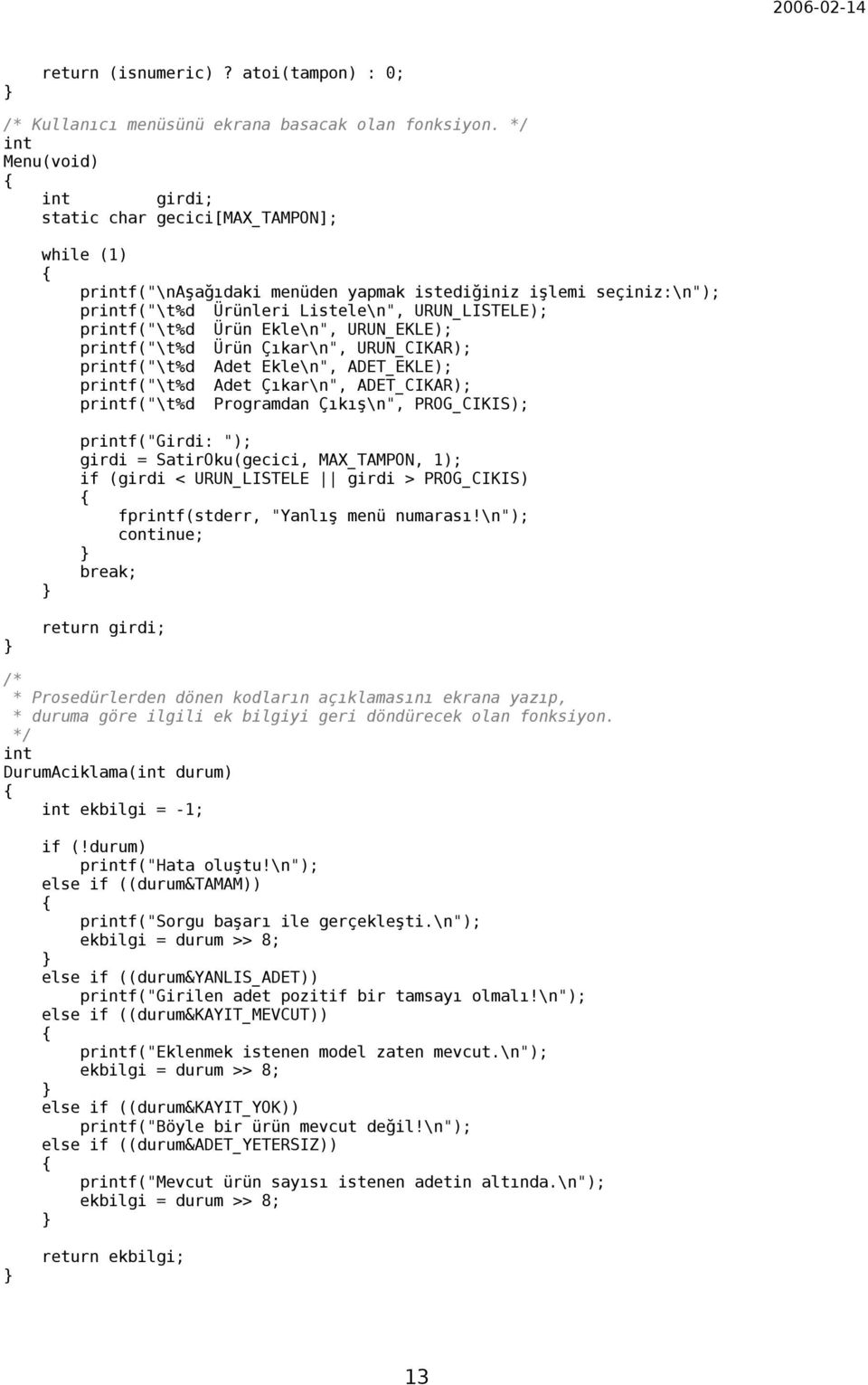 URUN_EKLE); prf("\t%d Ürün Çıkar\n", URUN_CIKAR); prf("\t%d Adet Ekle\n", ADET_EKLE); prf("\t%d Adet Çıkar\n", ADET_CIKAR); prf("\t%d Programdan Çıkış\n", PROG_CIKIS); prf("girdi: "); girdi =