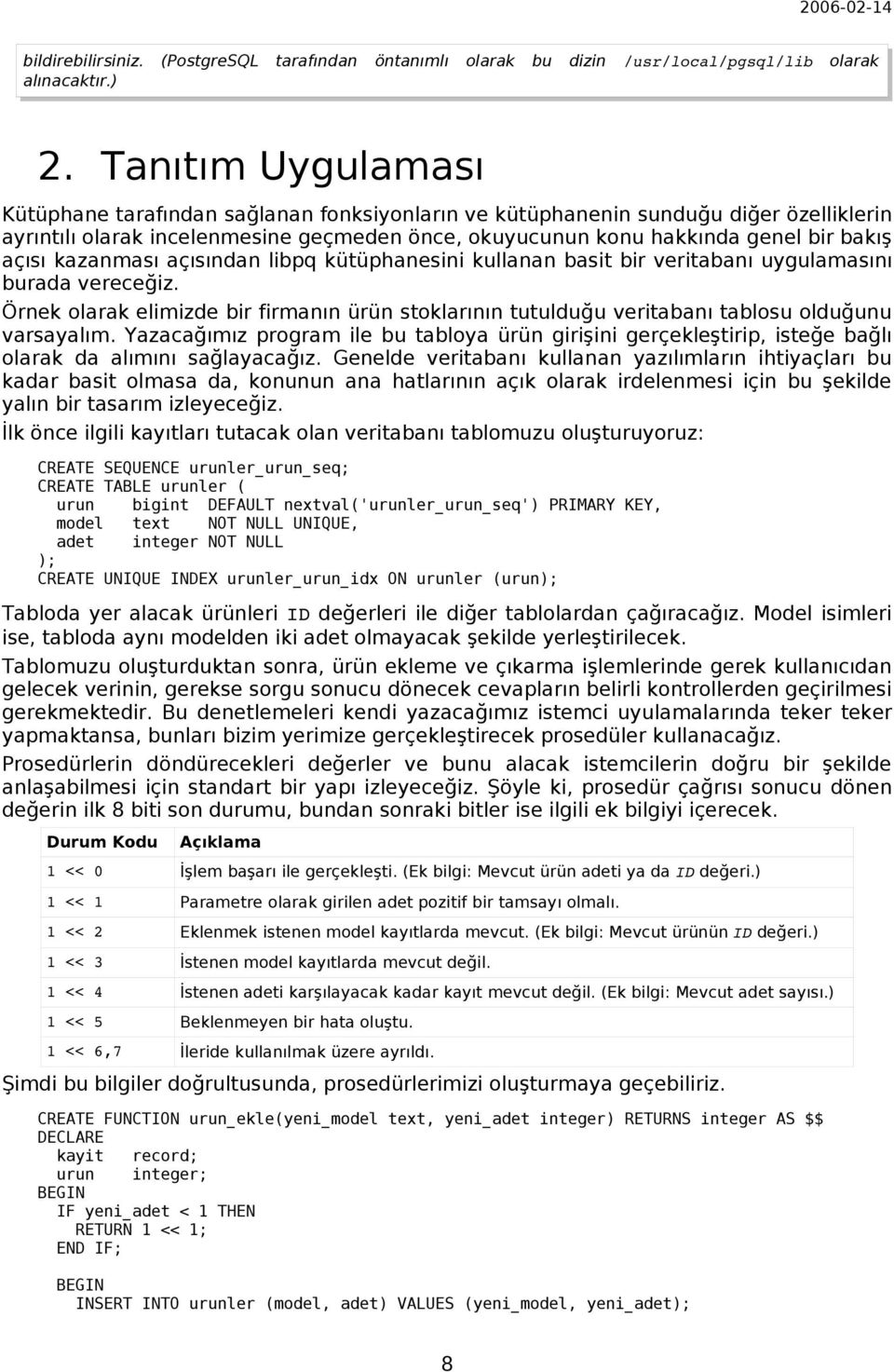 kazanması açısından libpq kütüphanesini kullanan basit bir veritabanı uygulamasını burada vereceğiz.