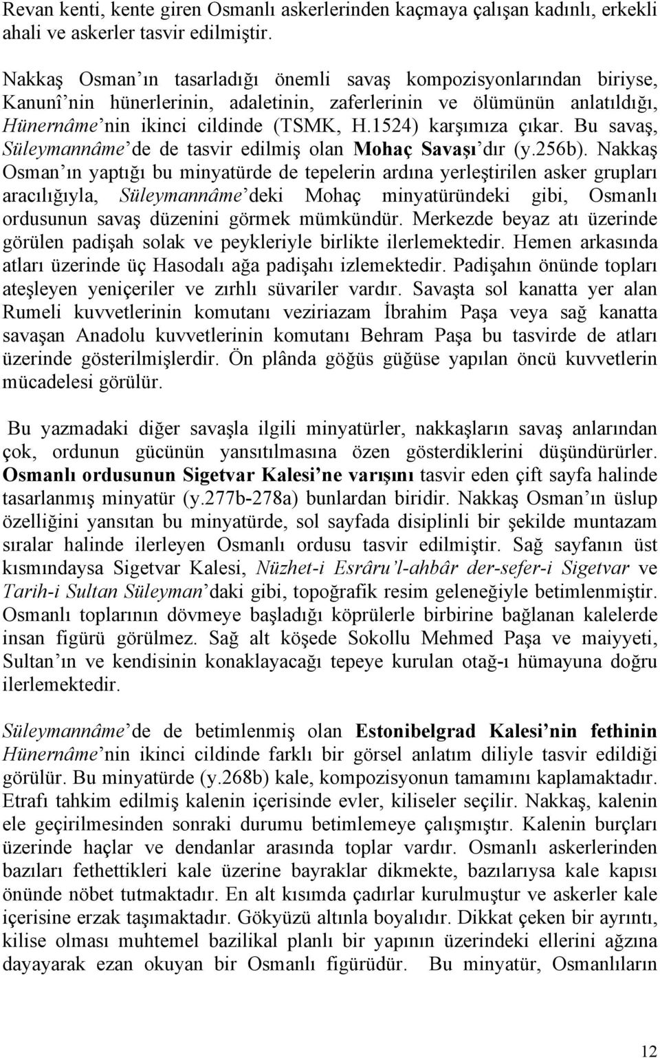 1524) karşımıza çıkar. Bu savaş, Süleymannâme de de tasvir edilmiş olan Mohaç Savaşı dır (y.256b).