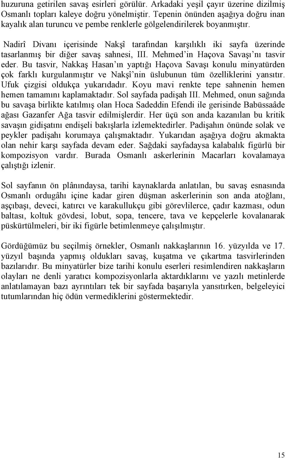 Nadirî Divanı içerisinde Nakşî tarafından karşılıklı iki sayfa üzerinde tasarlanmış bir diğer savaş sahnesi, III. Mehmed in Haçova Savaşı nı tasvir eder.