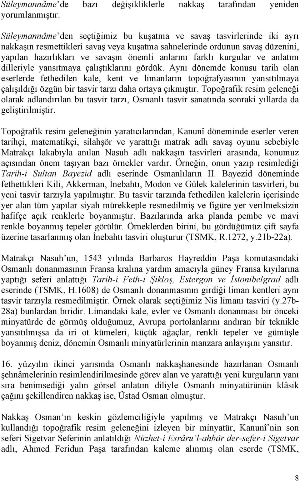 farklı kurgular ve anlatım dilleriyle yansıtmaya çalıştıklarını gördük.