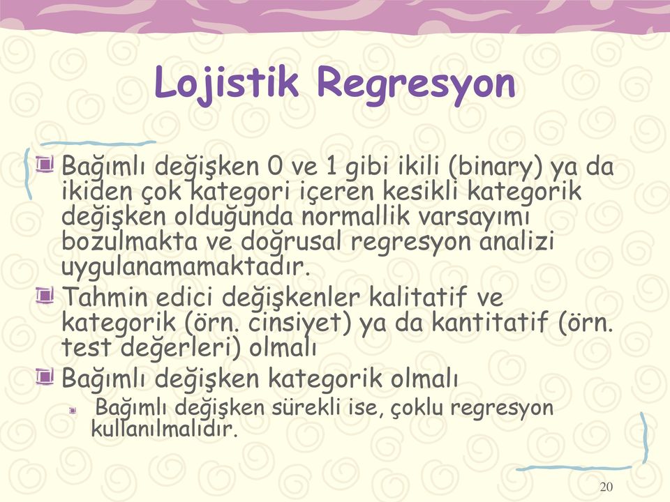 uygulanamamaktadır. Tahmin edici değişkenler kalitatif ve kategorik (örn. cinsiyet) ya da kantitatif (örn.