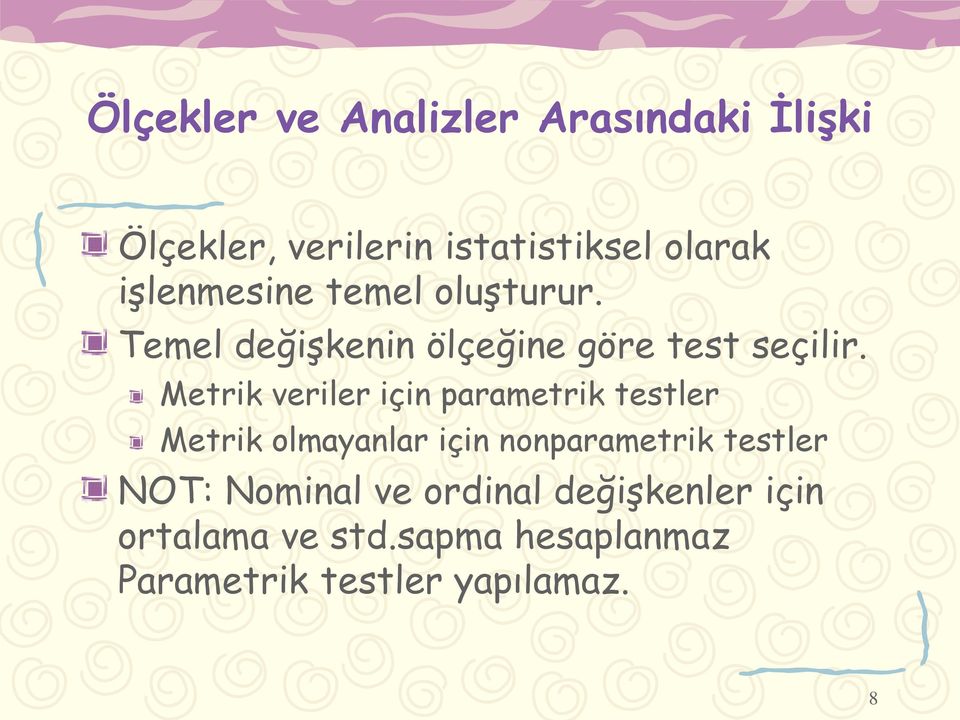 Metrik veriler için parametrik testler Metrik olmayanlar için nonparametrik testler