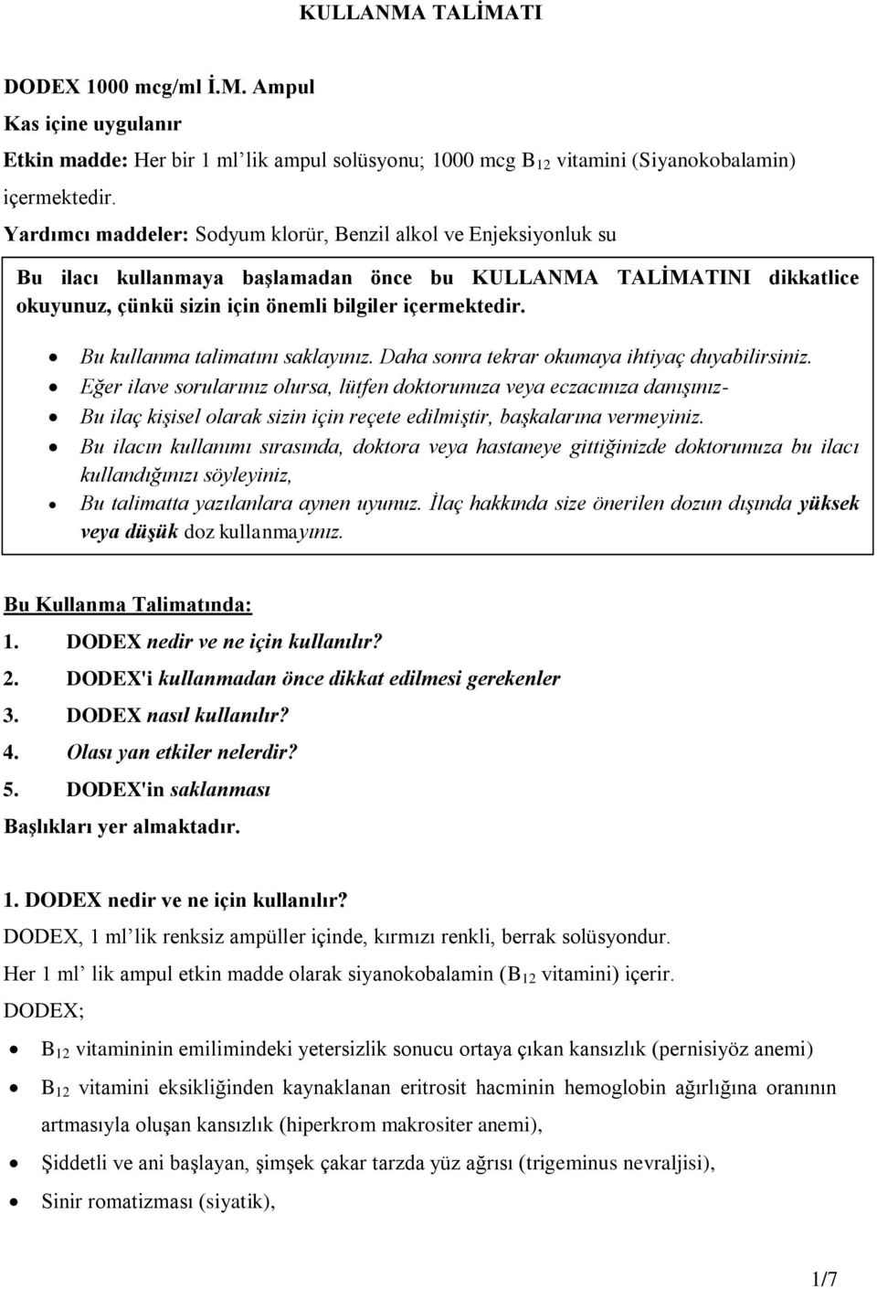 Bu kullanma talimatını saklayınız. Daha sonra tekrar okumaya ihtiyaç duyabilirsiniz.