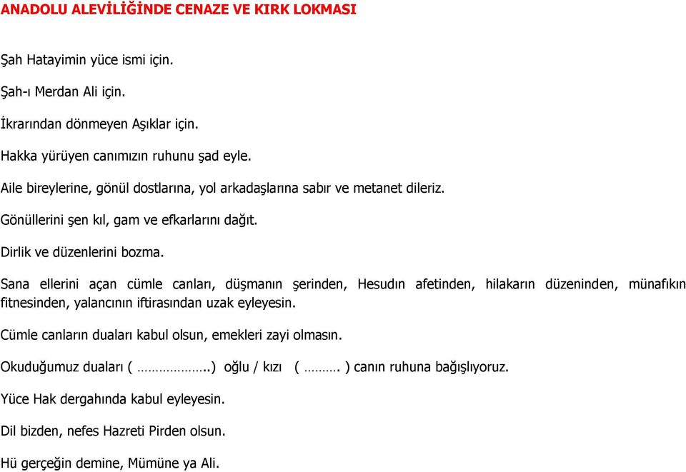 Sana ellerini açan cümle canları, düşmanın şerinden, Hesudın afetinden, hilakarın düzeninden, münafıkın fitnesinden, yalancının iftirasından uzak eyleyesin.