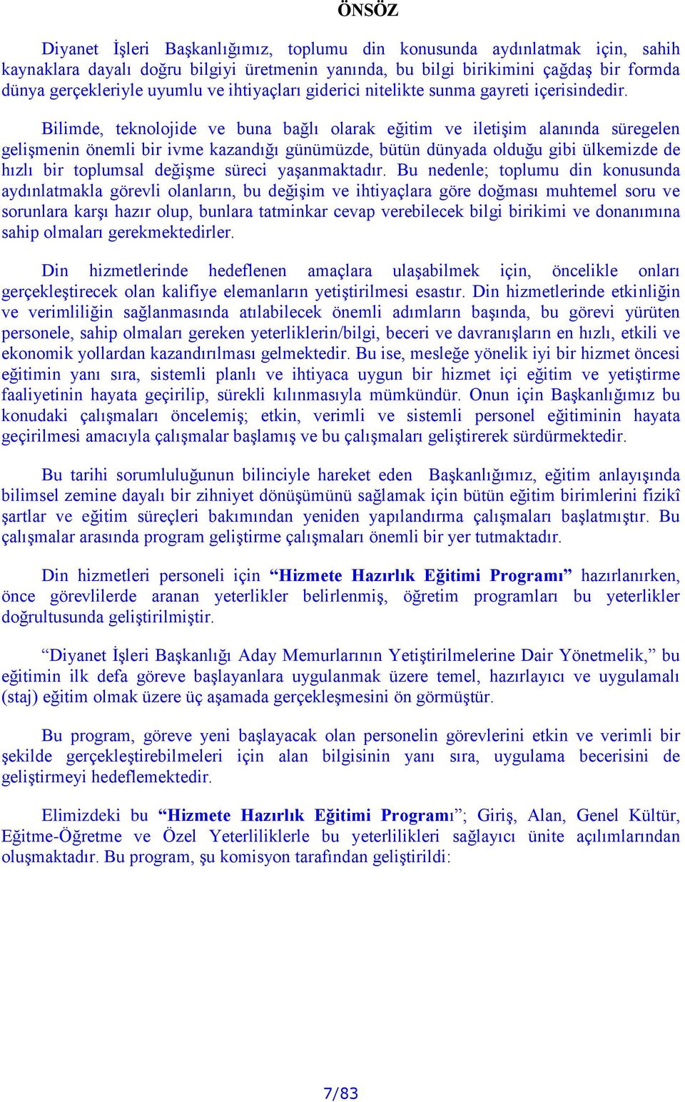 Bilimde, teknolojide ve buna bağlı olarak eğitim ve iletişim alanında süregelen gelişmenin önemli bir ivme kazandığı günümüzde, bütün dünyada olduğu gibi ülkemizde de hızlı bir toplumsal değişme