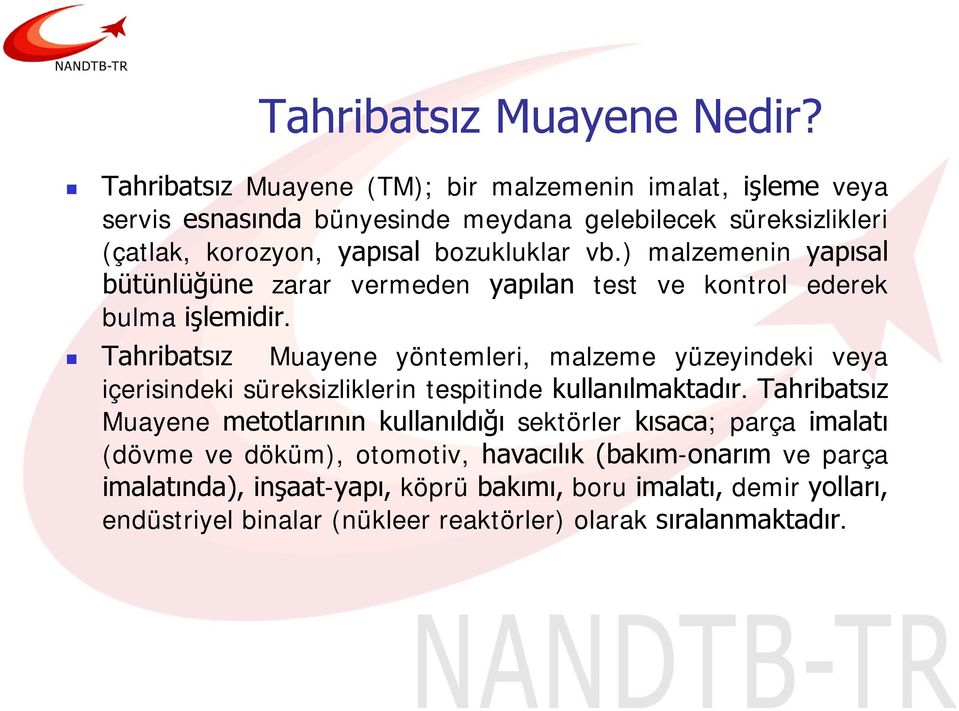 ) malzemenin yapısal bütünlüğüne zarar vermeden yapılan test ve kontrol ederek bulma işlemidir.