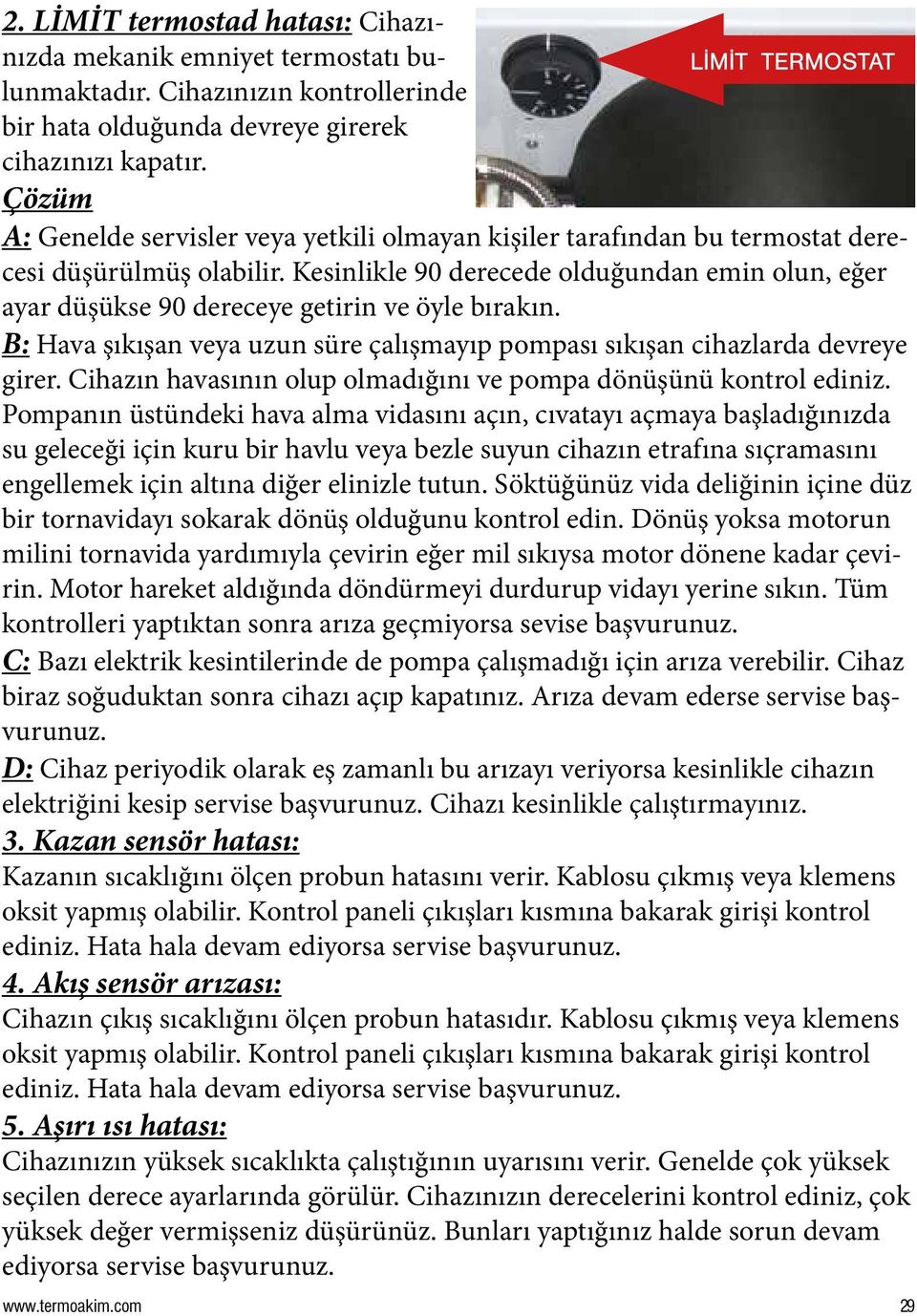 Kesinlikle 90 derecede olduğundan emin olun, eğer ayar düşükse 90 dereceye getirin ve öyle bırakın. B: Hava şıkışan veya uzun süre çalışmayıp pompası sıkışan cihazlarda devreye girer.