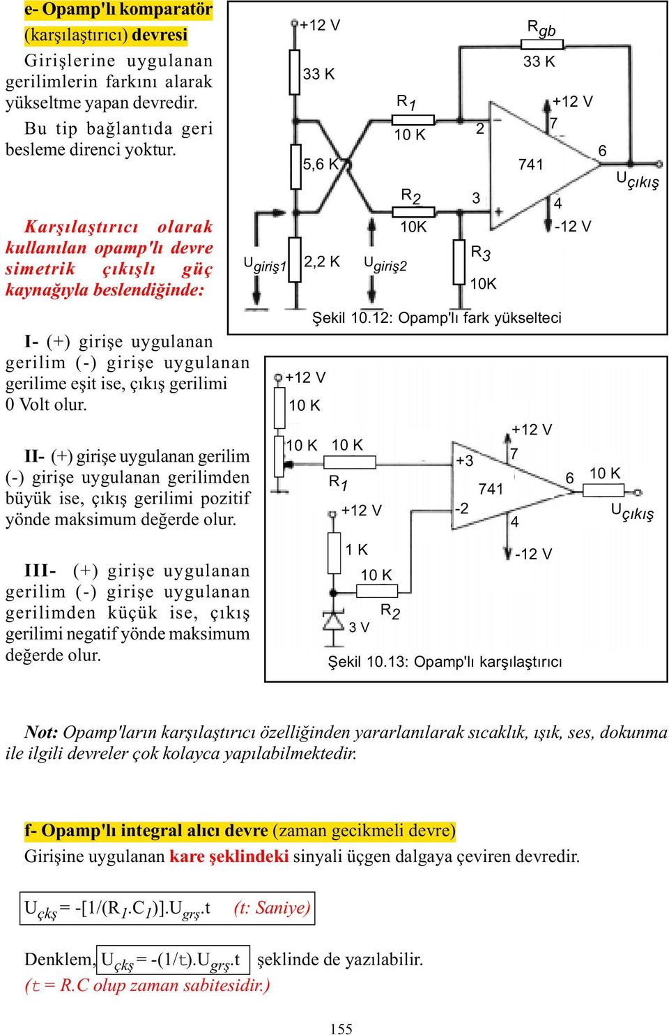 II- (+) giriþe uygulanan gerilim (-) giriþe uygulanan gerilimden büyük ise, çýkýþ gerilimi pozitif yönde maksimum deðerde olur.