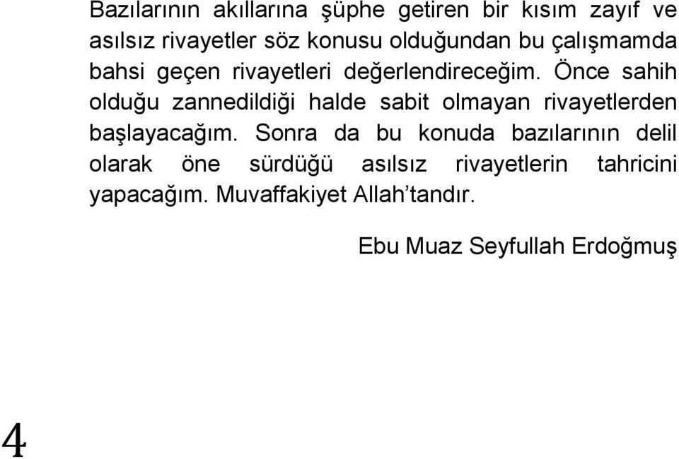 Önce sahih olduğu zannedildiği halde sabit olmayan rivayetlerden başlayacağım.