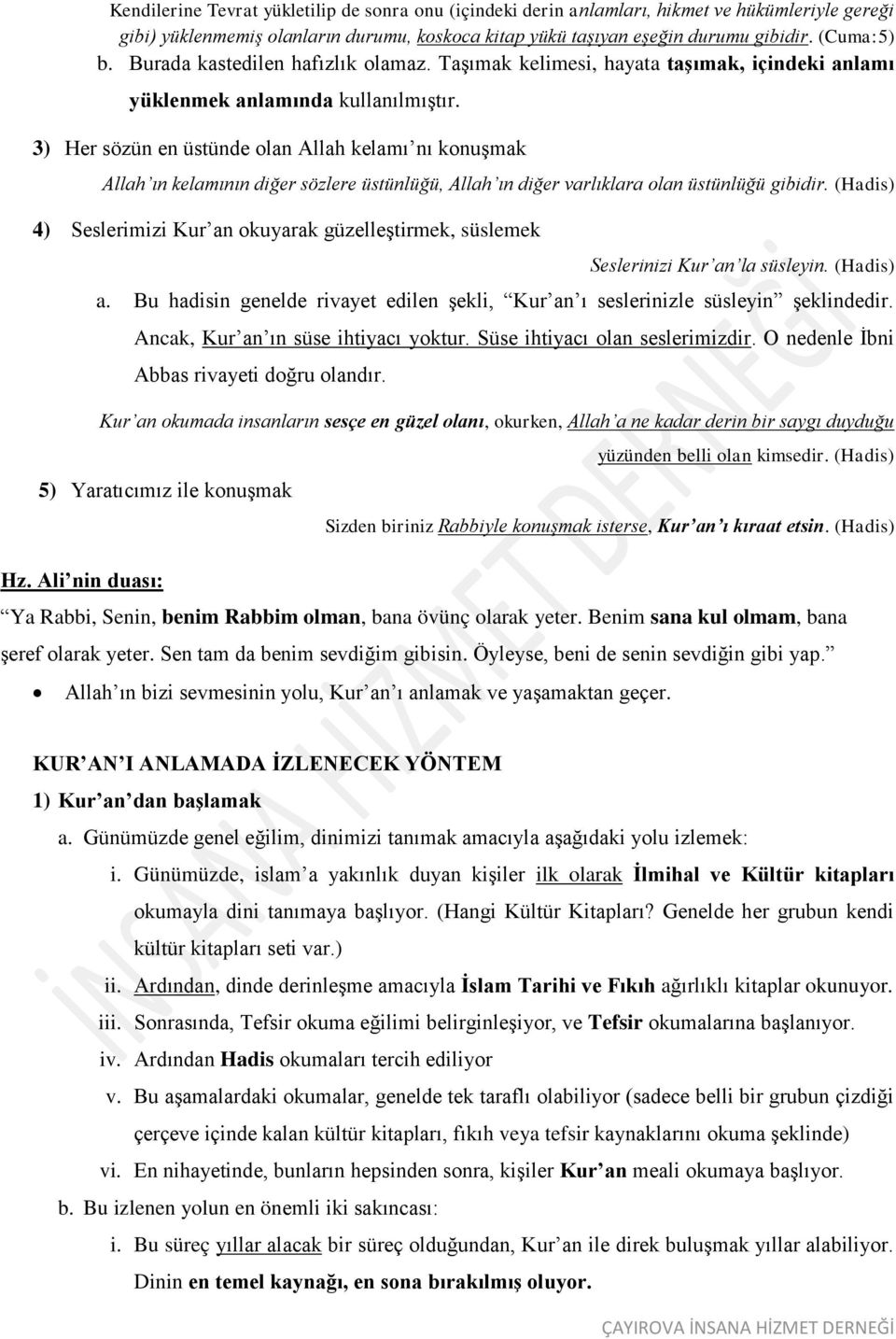 3) Her sözün en üstünde olan Allah kelamı nı konuşmak Allah ın kelamının diğer sözlere üstünlüğü, Allah ın diğer varlıklara olan üstünlüğü gibidir.