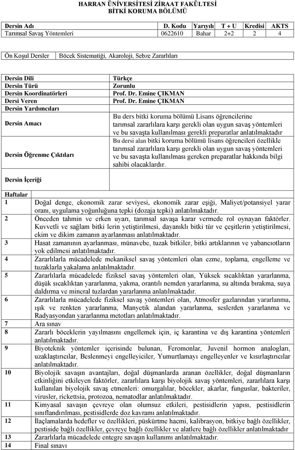 Veren Dersin Yardımcıları Dersin Amacı Dersin Öğrenme Çıktıları Türkçe Zorunlu Prof. Dr.