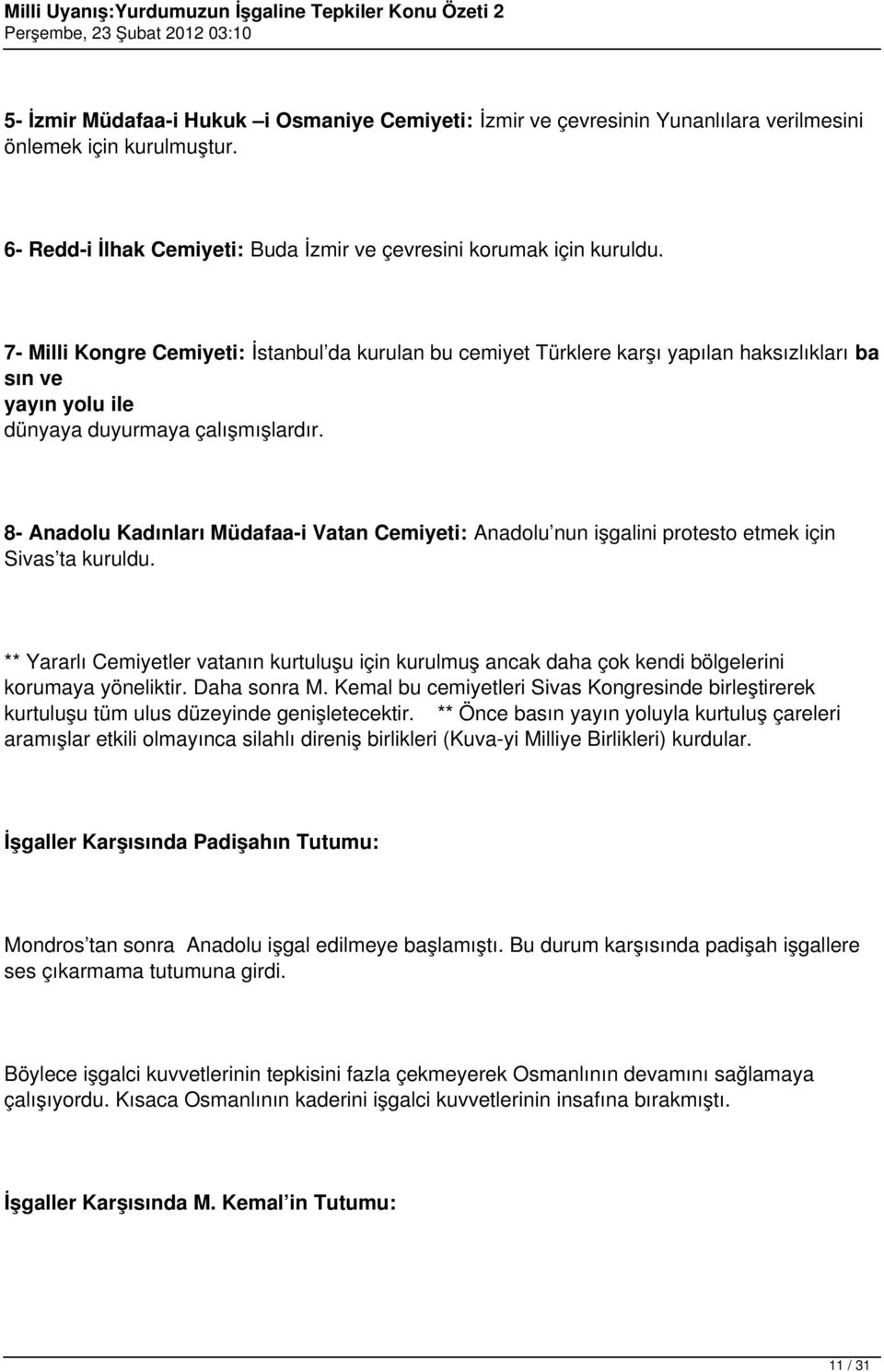 8- Anadolu Kadınları Müdafaa-i Vatan Cemiyeti: Anadolu nun işgalini protesto etmek için Sivas ta kuruldu.