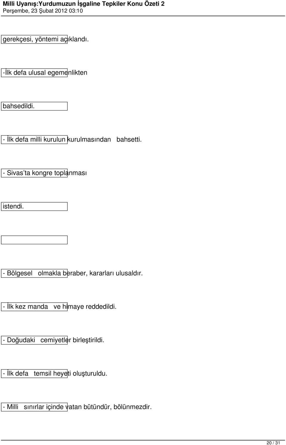 - Bölgesel olmakla beraber, kararları ulusaldır. - İlk kez manda ve himaye reddedildi.