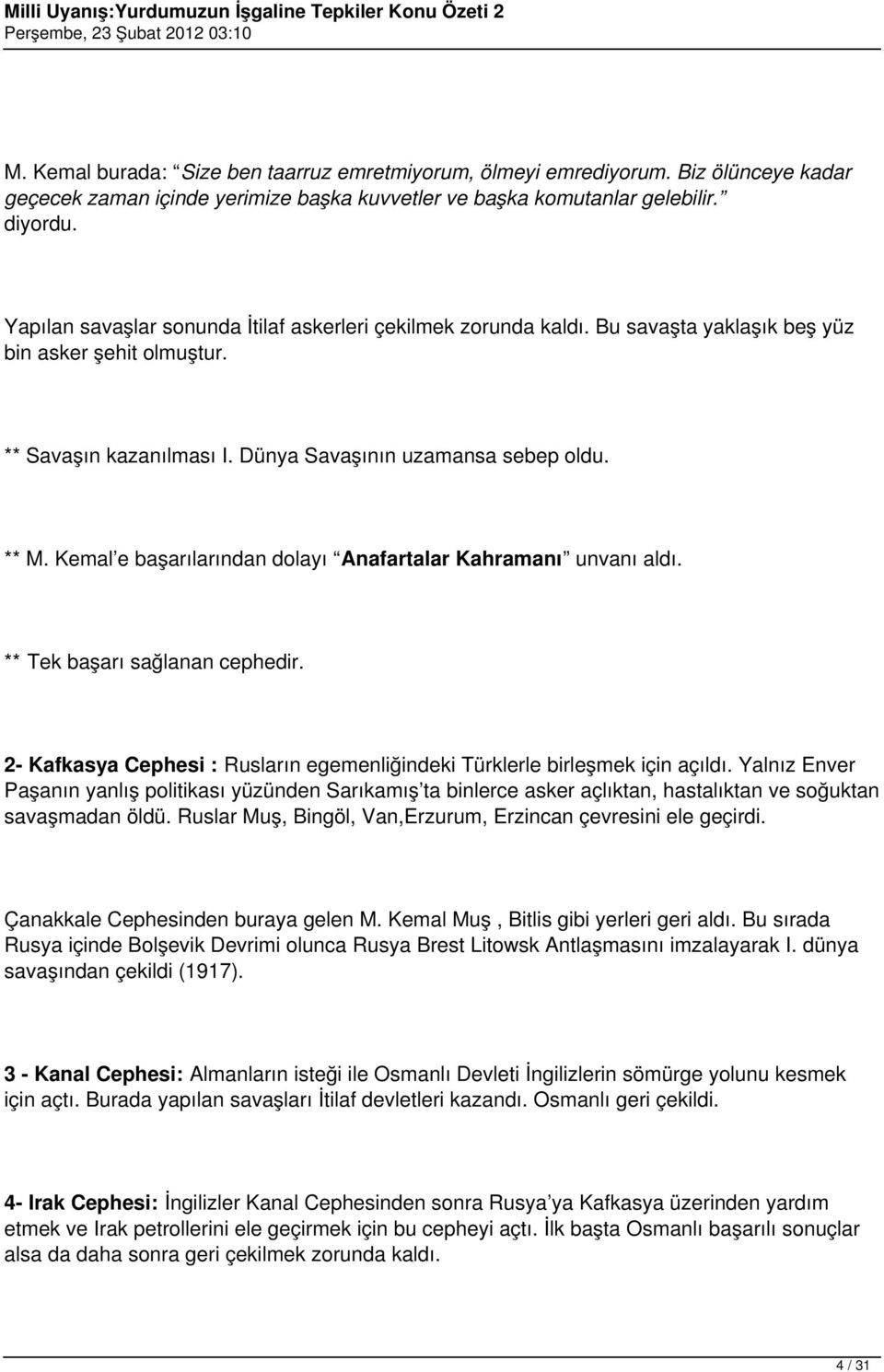 Kemal e başarılarından dolayı Anafartalar Kahramanı unvanı aldı. ** Tek başarı sağlanan cephedir. 2- Kafkasya Cephesi : Rusların egemenliğindeki Türklerle birleşmek için açıldı.