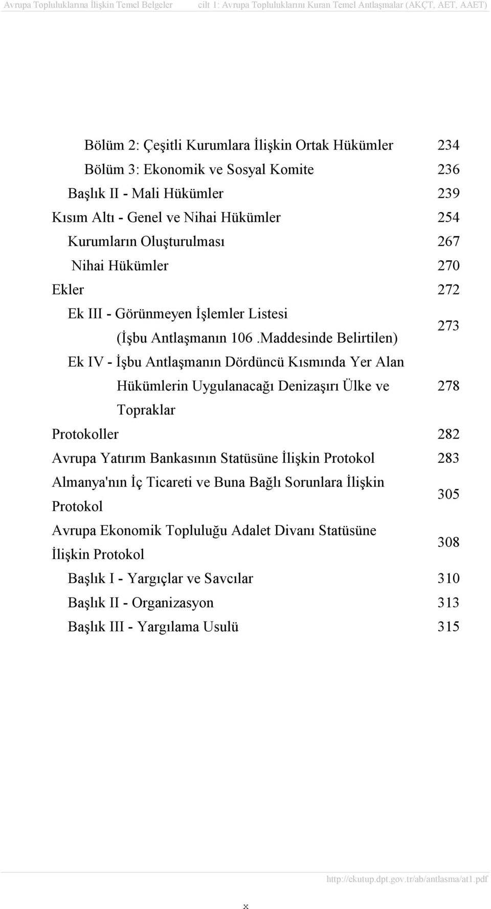 Maddesinde Belirtilen) 273 Ek IV - İşbu Antlaşmanõn Dördüncü Kõsmõnda Yer Alan Hükümlerin Uygulanacağõ Denizaşõrõ Ülke ve 278 Topraklar Protokoller 282 Avrupa Yatõrõm Bankasõnõn