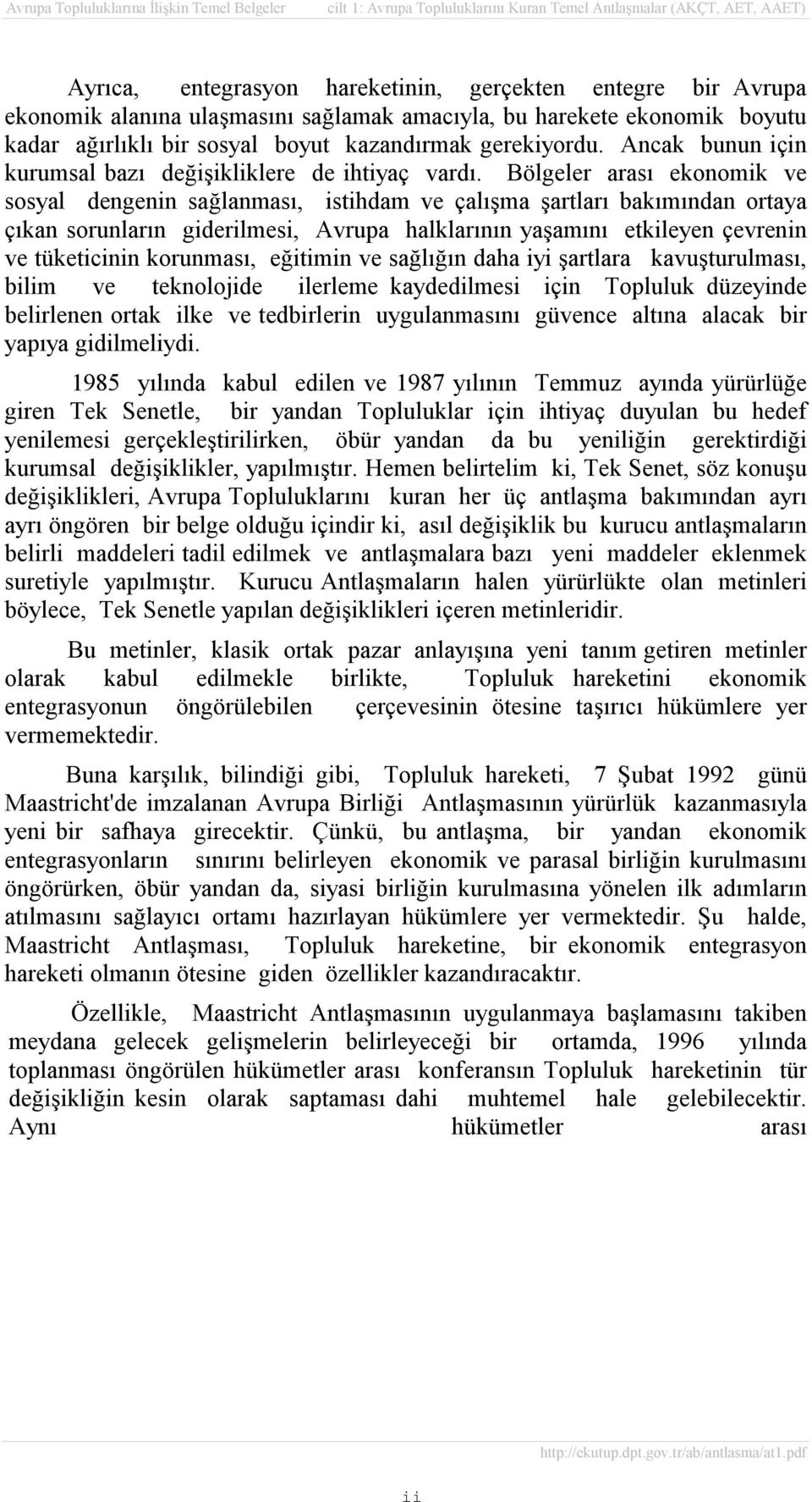 Bölgeler arasõ ekonomik ve sosyal dengenin sağlanmasõ, istihdam ve çalõşma şartlarõ bakõmõndan ortaya çõkan sorunlarõn giderilmesi, Avrupa halklarõnõn yaşamõnõ etkileyen çevrenin ve tüketicinin