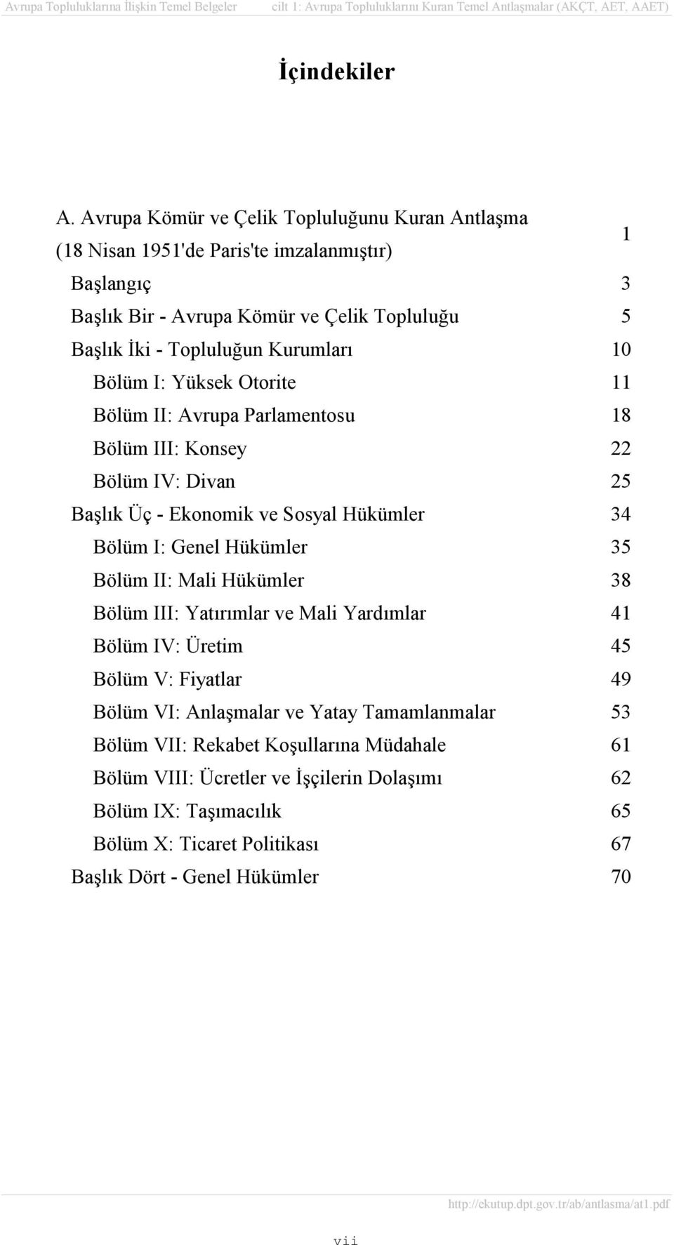 Kurumlarõ 10 Bölüm I: Yüksek Otorite 11 Bölüm II: Avrupa Parlamentosu 18 Bölüm III: Konsey 22 Bölüm IV: Divan 25 Başlõk Üç - Ekonomik ve Sosyal Hükümler 34 Bölüm I: Genel