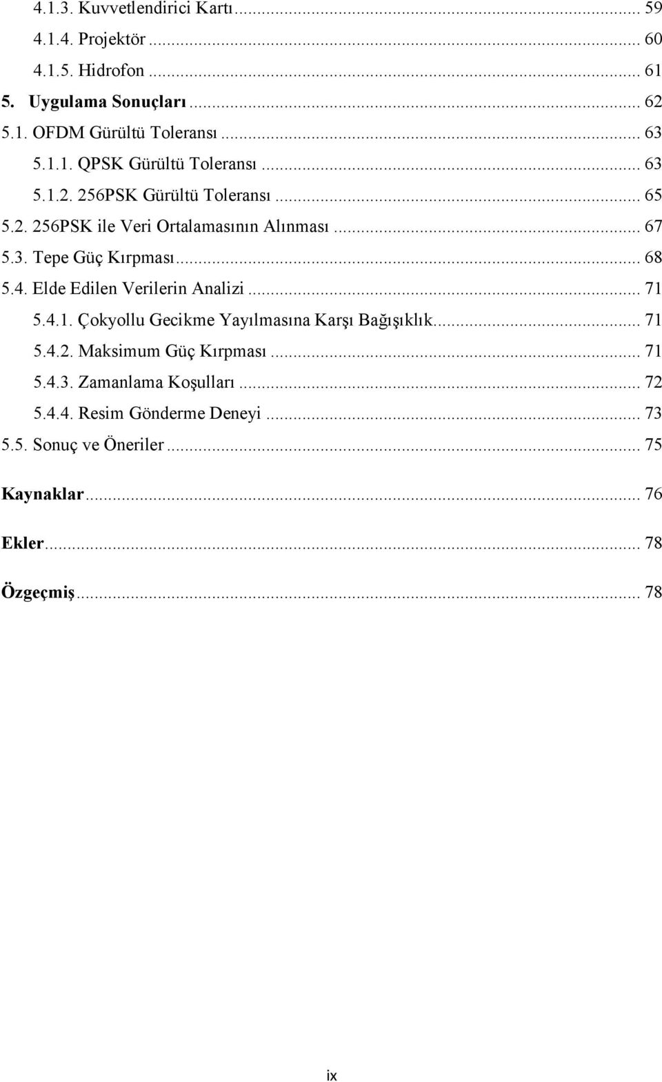 .. 68 5.4. Elde Edilen Verilerin Analizi... 71 5.4.1. Çokyollu Gecikme Yayılmasına Karşı Bağışıklık... 71 5.4.2. Maksimum Güç Kırpması... 71 5.4.3.